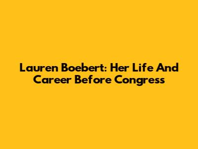 Lauren Boebert: Her Life And Career Before Congress