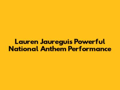 Lauren Jauregui's Powerful National Anthem Performance
