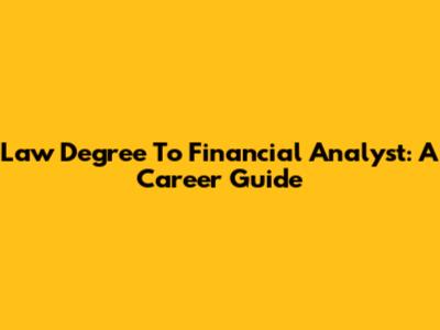 Law Degree To Financial Analyst: A Career Guide
