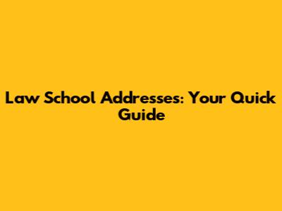 Law School Addresses: Your Quick Guide