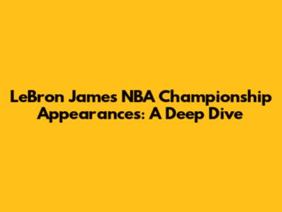 LeBron James' NBA Championship Appearances: A Deep Dive
