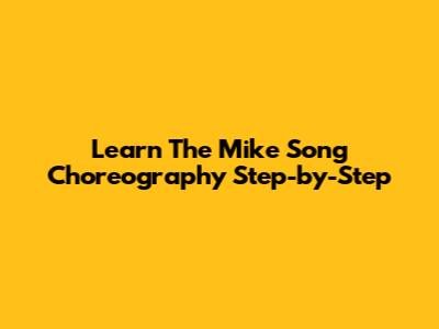 Learn The Mike Song Choreography Step-by-Step