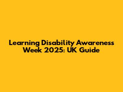 Learning Disability Awareness Week 2025: UK Guide