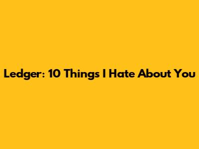 Ledger: 10 Things I Hate About You