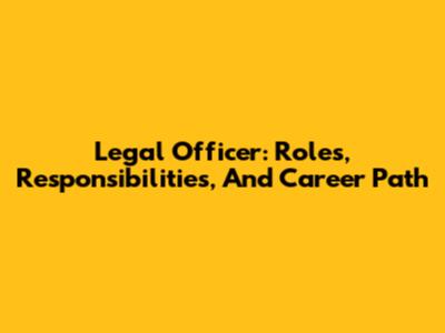 Legal Officer: Roles, Responsibilities, And Career Path