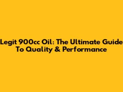 Legit 900cc Oil: The Ultimate Guide To Quality & Performance