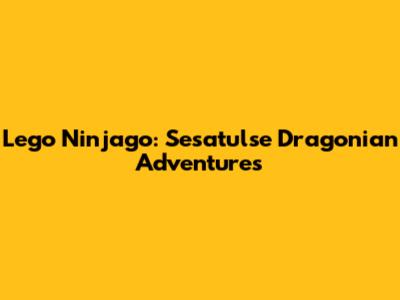Lego Ninjago: Sesatulse Dragonian Adventures