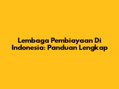Lembaga Pembiayaan Di Indonesia: Panduan Lengkap