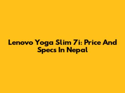 Lenovo Yoga Slim 7i: Price And Specs In Nepal