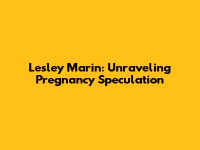 Lesley Marin: Unraveling Pregnancy Speculation