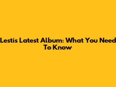 Lesti's Latest Album: What You Need To Know