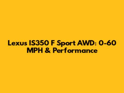 Lexus IS350 F Sport AWD: 0-60 MPH & Performance