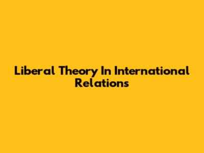 Liberal Theory In International Relations