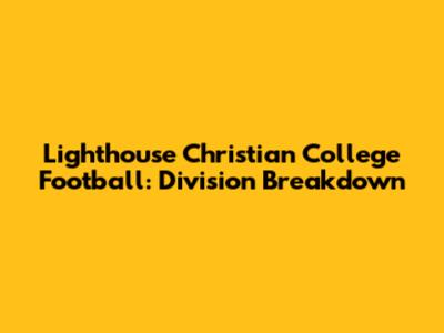 Lighthouse Christian College Football: Division Breakdown