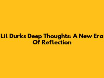 Lil Durk's 'Deep Thoughts': A New Era Of Reflection