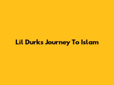 Lil Durk's Journey To Islam