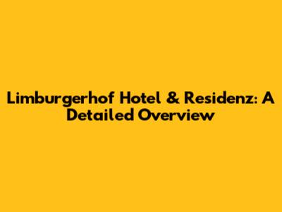 Limburgerhof Hotel & Residenz: A Detailed Overview