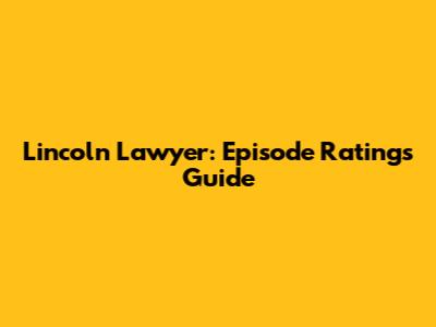 Lincoln Lawyer: Episode Ratings Guide