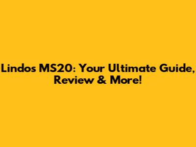 Lindos MS20: Your Ultimate Guide, Review & More!