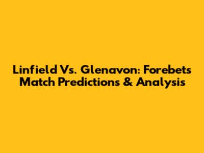 Linfield Vs. Glenavon: Forebet's Match Predictions & Analysis