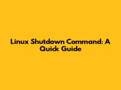 Linux Shutdown Command: A Quick Guide