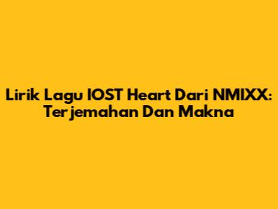 Lirik Lagu "IOST Heart" Dari NMIXX: Terjemahan Dan Makna