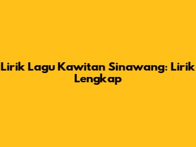 Lirik Lagu Kawitan Sinawang: Lirik Lengkap