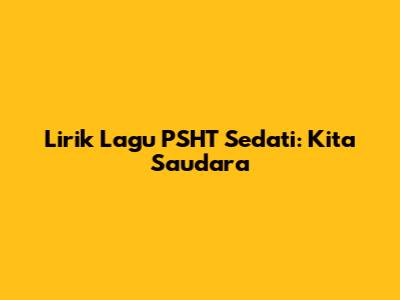 Lirik Lagu PSHT Sedati: Kita Saudara