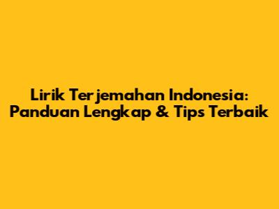 Lirik Terjemahan Indonesia: Panduan Lengkap & Tips Terbaik