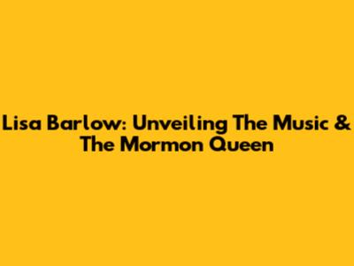 Lisa Barlow: Unveiling The Music & The Mormon Queen