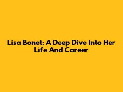 Lisa Bonet: A Deep Dive Into Her Life And Career