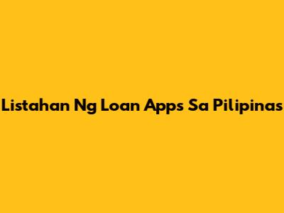 Listahan Ng Loan Apps Sa Pilipinas