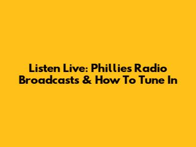 Listen Live: Phillies Radio Broadcasts & How To Tune In