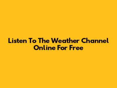 Listen To The Weather Channel Online For Free