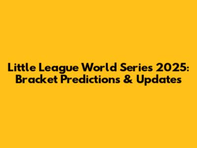 Little League World Series 2025: Bracket Predictions & Updates