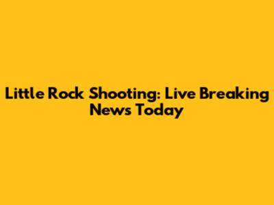 Little Rock Shooting: Live Breaking News Today