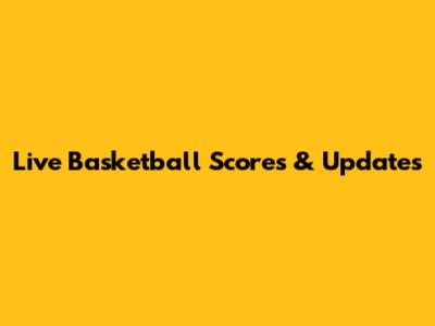 Live Basketball Scores & Updates