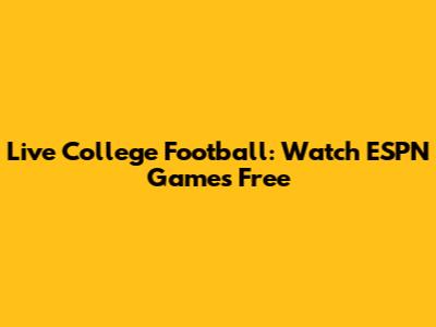Live College Football: Watch ESPN Games Free