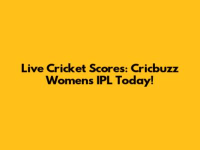Live Cricket Scores: Cricbuzz Women's IPL Today!