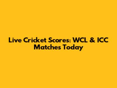 Live Cricket Scores: WCL & ICC Matches Today