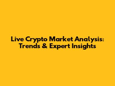 Live Crypto Market Analysis: Trends & Expert Insights