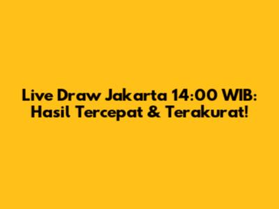 Live Draw Jakarta 14:00 WIB: Hasil Tercepat & Terakurat!