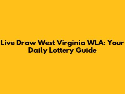 Live Draw West Virginia WLA: Your Daily Lottery Guide