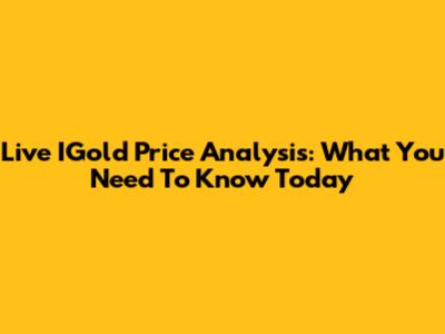 Live IGold Price Analysis: What You Need To Know Today
