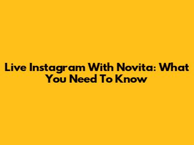 Live Instagram With Novita: What You Need To Know