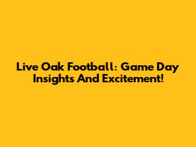 Live Oak Football: Game Day Insights And Excitement!