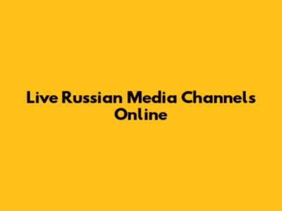 Live Russian Media Channels Online