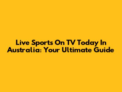 Live Sports On TV Today In Australia: Your Ultimate Guide