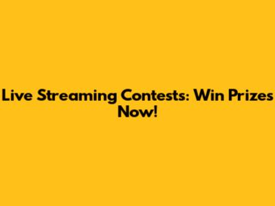 Live Streaming Contests: Win Prizes Now!