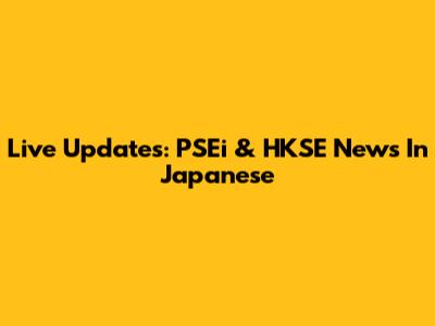 Live Updates: PSEi & HKSE News In Japanese